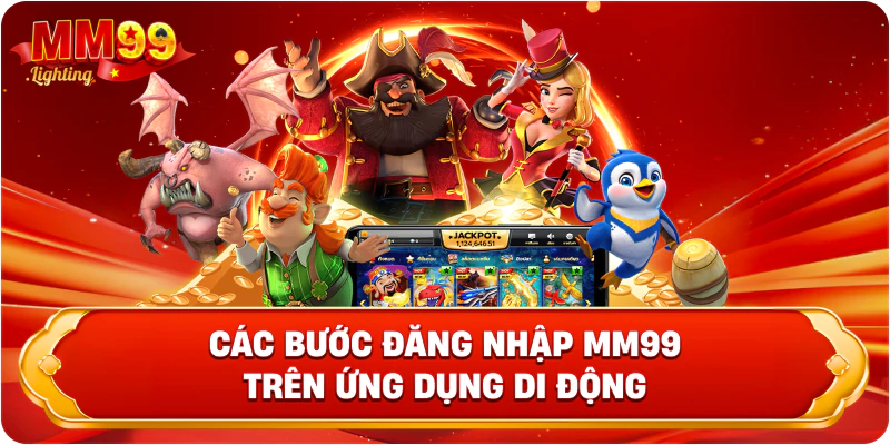Các bước đăng nhập MM99 trên ứng dụng di động