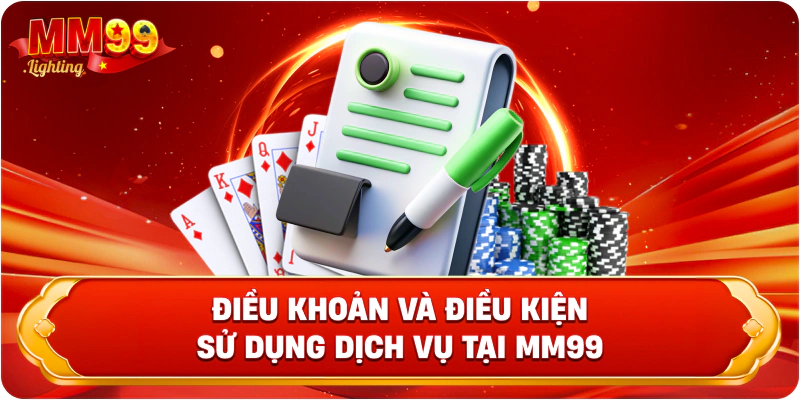 Điều khoản và điều kiện sử dụng dịch vụ tại Mm99