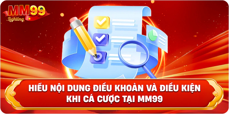 Hiểu nội dung điều khoản và điều kiện khi cá cược tại Mm99