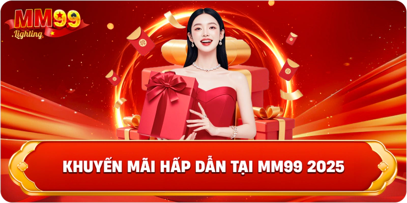 Khuyến mãi hấp dẫn tại Mm99 2025