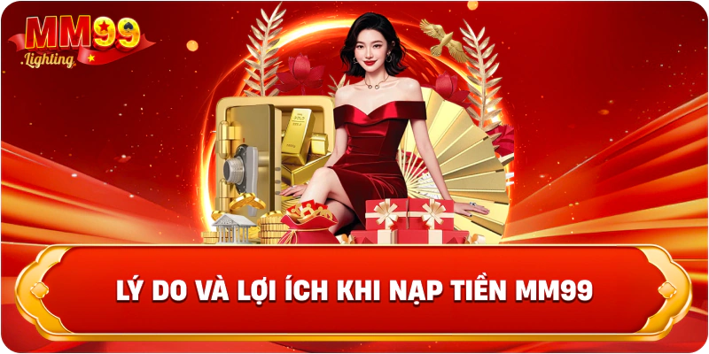 Lý do và lợi ích khi nạp tiền Mm99