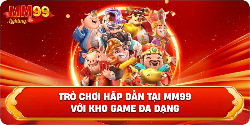Trò chơi hấp dẫn tại Mm99 với kho game đa dạng